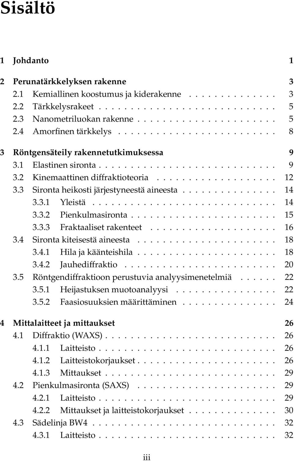 3 Sironta heikosti järjestyneestä aineesta............... 14 3.3.1 Yleistä............................. 14 3.3.2 Pienkulmasironta....................... 15 3.3.3 Fraktaaliset rakenteet.................... 16 3.