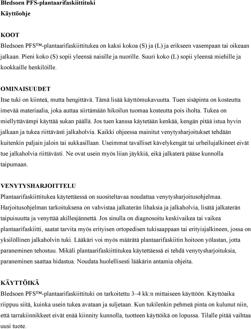 Tuen sisäpinta on kosteutta imevää materiaalia, joka auttaa siirtämään hikoilun tuomaa kosteutta pois iholta. Tukea on miellyttävämpi käyttää sukan päällä.