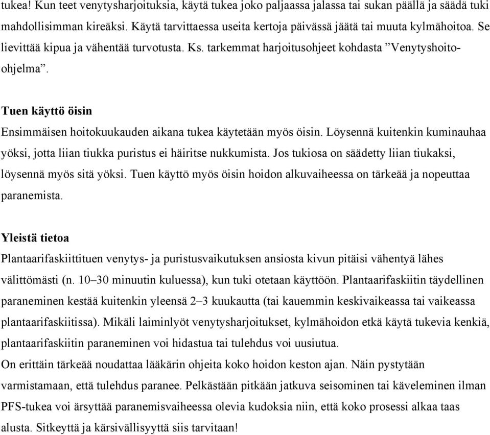 Löysennä kuitenkin kuminauhaa yöksi, jotta liian tiukka puristus ei häiritse nukkumista. Jos tukiosa on säädetty liian tiukaksi, löysennä myös sitä yöksi.