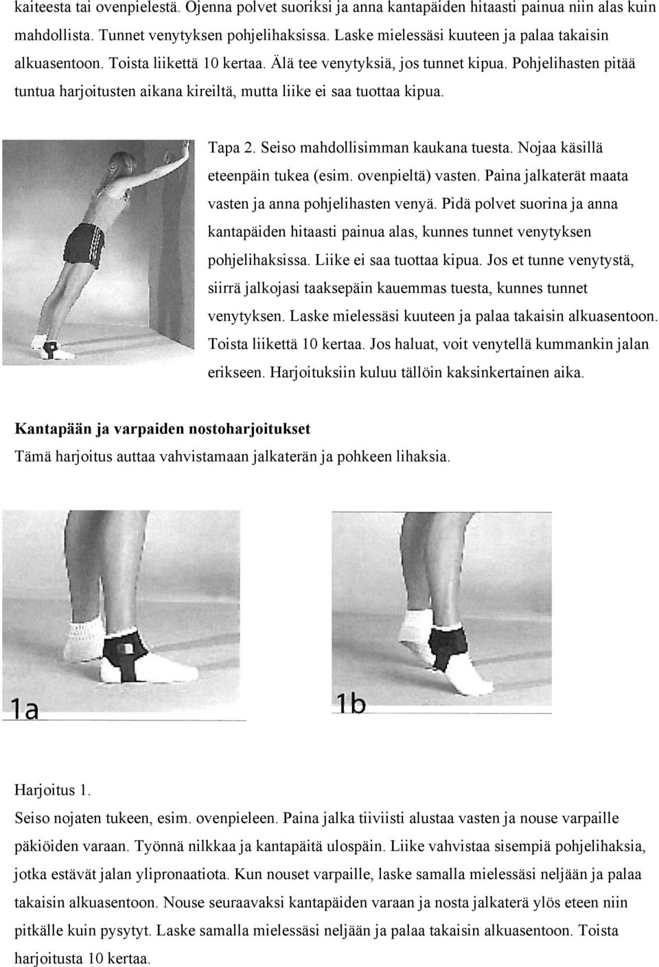 Pohjelihasten pitää tuntua harjoitusten aikana kireiltä, mutta liike ei saa tuottaa kipua. Tapa 2. Seiso mahdollisimman kaukana tuesta. Nojaa käsillä eteenpäin tukea (esim. ovenpieltä) vasten.