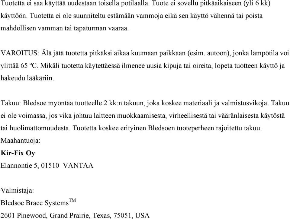 autoon), jonka lämpötila voi ylittää 65 ºC. Mikäli tuotetta käytettäessä ilmenee uusia kipuja tai oireita, lopeta tuotteen käyttö ja hakeudu lääkäriin.