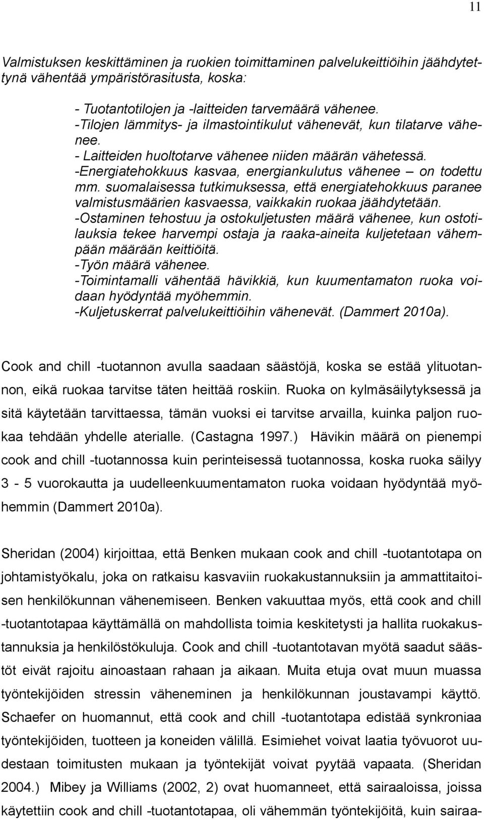 suomalaisessa tutkimuksessa, että energiatehokkuus paranee valmistusmäärien kasvaessa, vaikkakin ruokaa jäähdytetään.