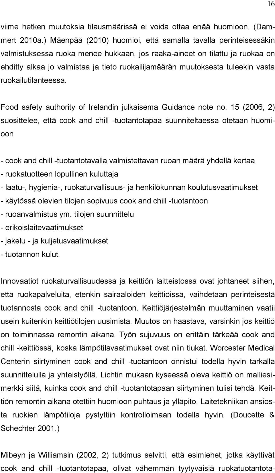 muutoksesta tuleekin vasta ruokailutilanteessa. Food safety authority of Irelandin julkaisema Guidance note no.