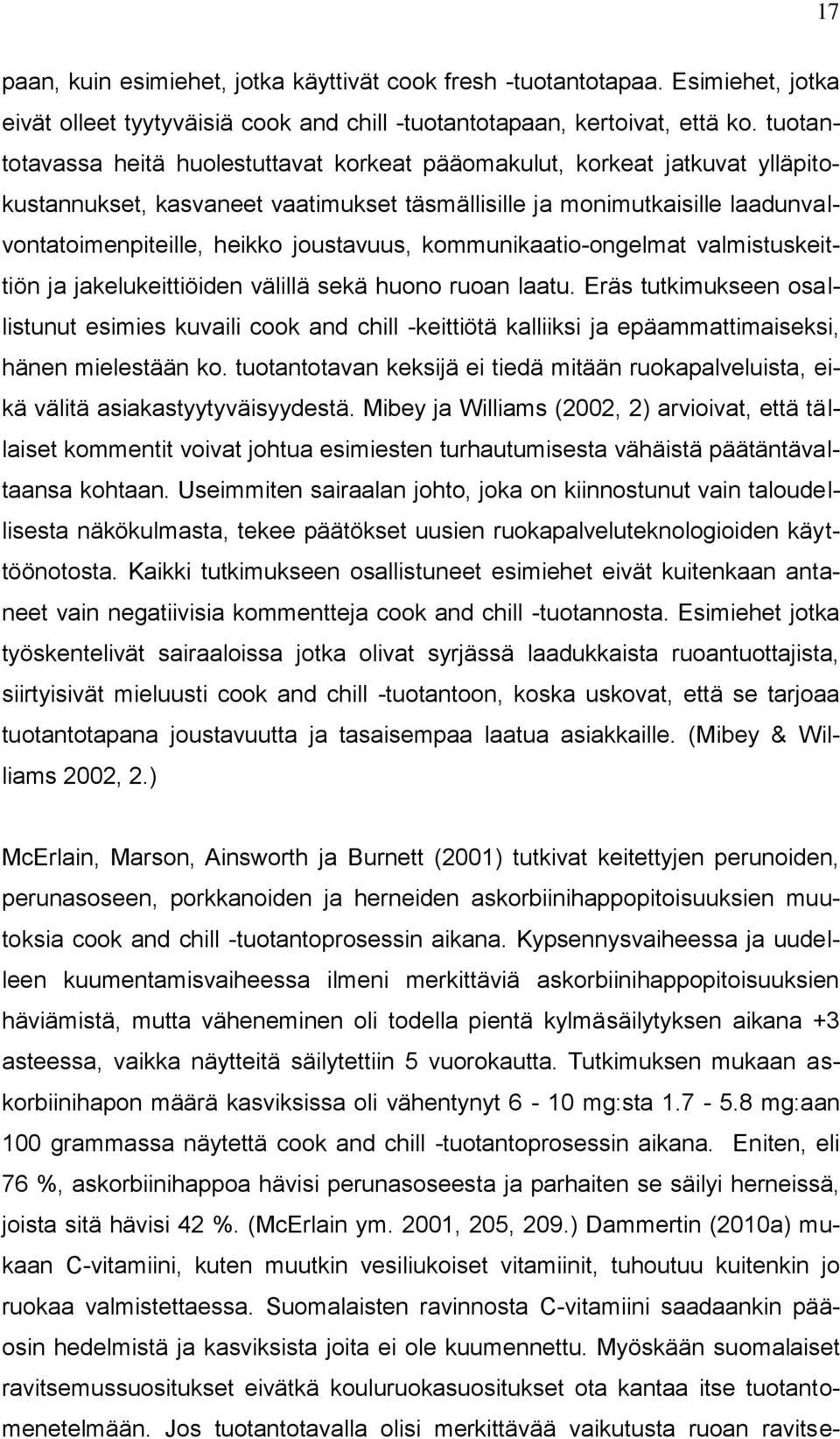 joustavuus, kommunikaatio-ongelmat valmistuskeittiön ja jakelukeittiöiden välillä sekä huono ruoan laatu.
