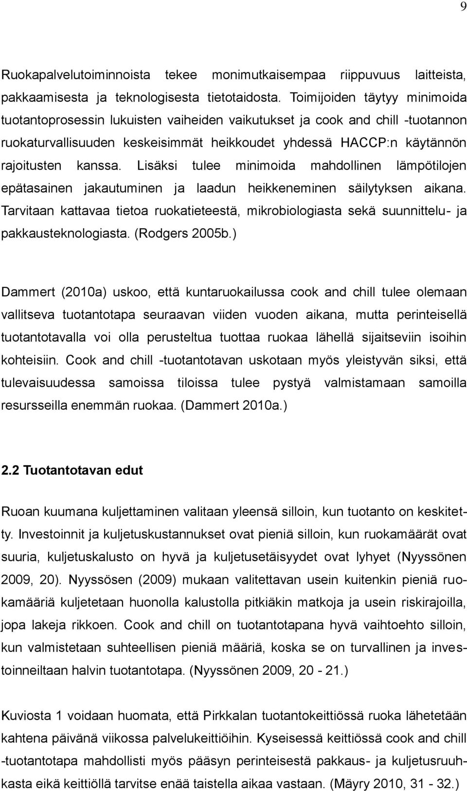 Lisäksi tulee minimoida mahdollinen lämpötilojen epätasainen jakautuminen ja laadun heikkeneminen säilytyksen aikana.