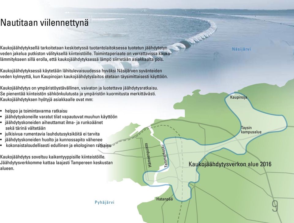 Näsijärvi Kaukojäähdytyksessä käytetään lähitulevaisuudessa hyväksi Näsijärven syvänteiden veden kylmyyttä, kun Kaupinojan kaukojäähdytyslaitos otetaan täysimittaisesti käyttöön.