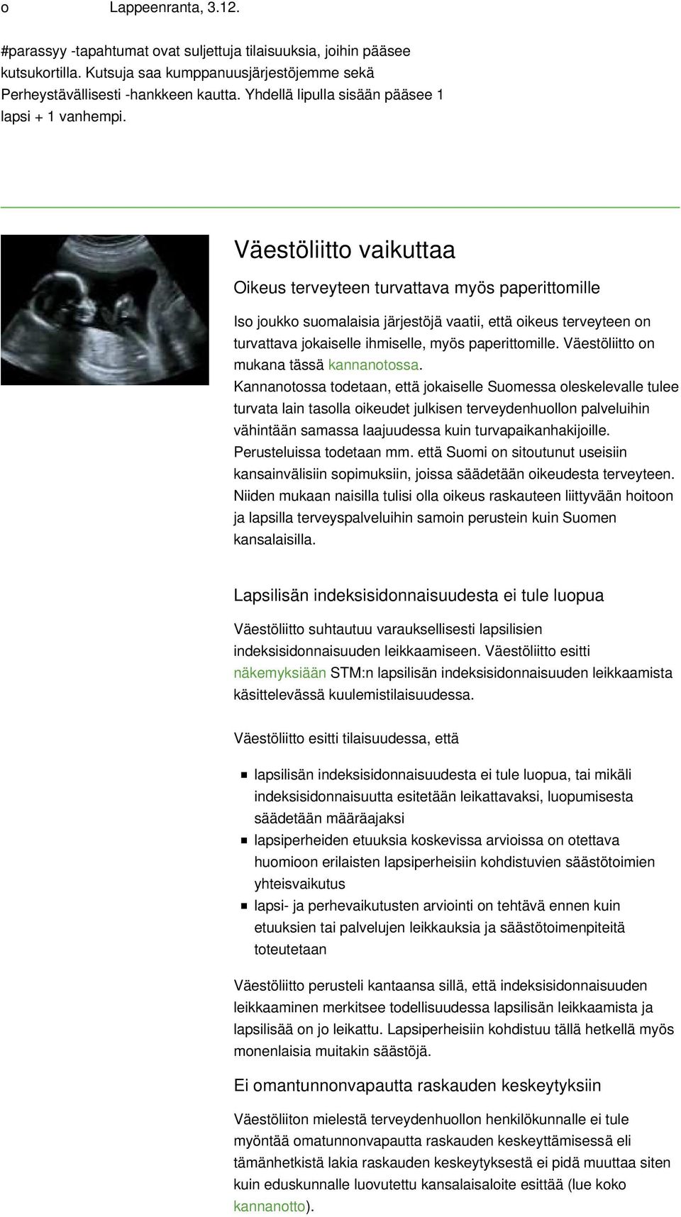Väestöliitto vaikuttaa Oikeus terveyteen turvattava myös paperittomille Iso joukko suomalaisia järjestöjä vaatii, että oikeus terveyteen on turvattava jokaiselle ihmiselle, myös paperittomille.