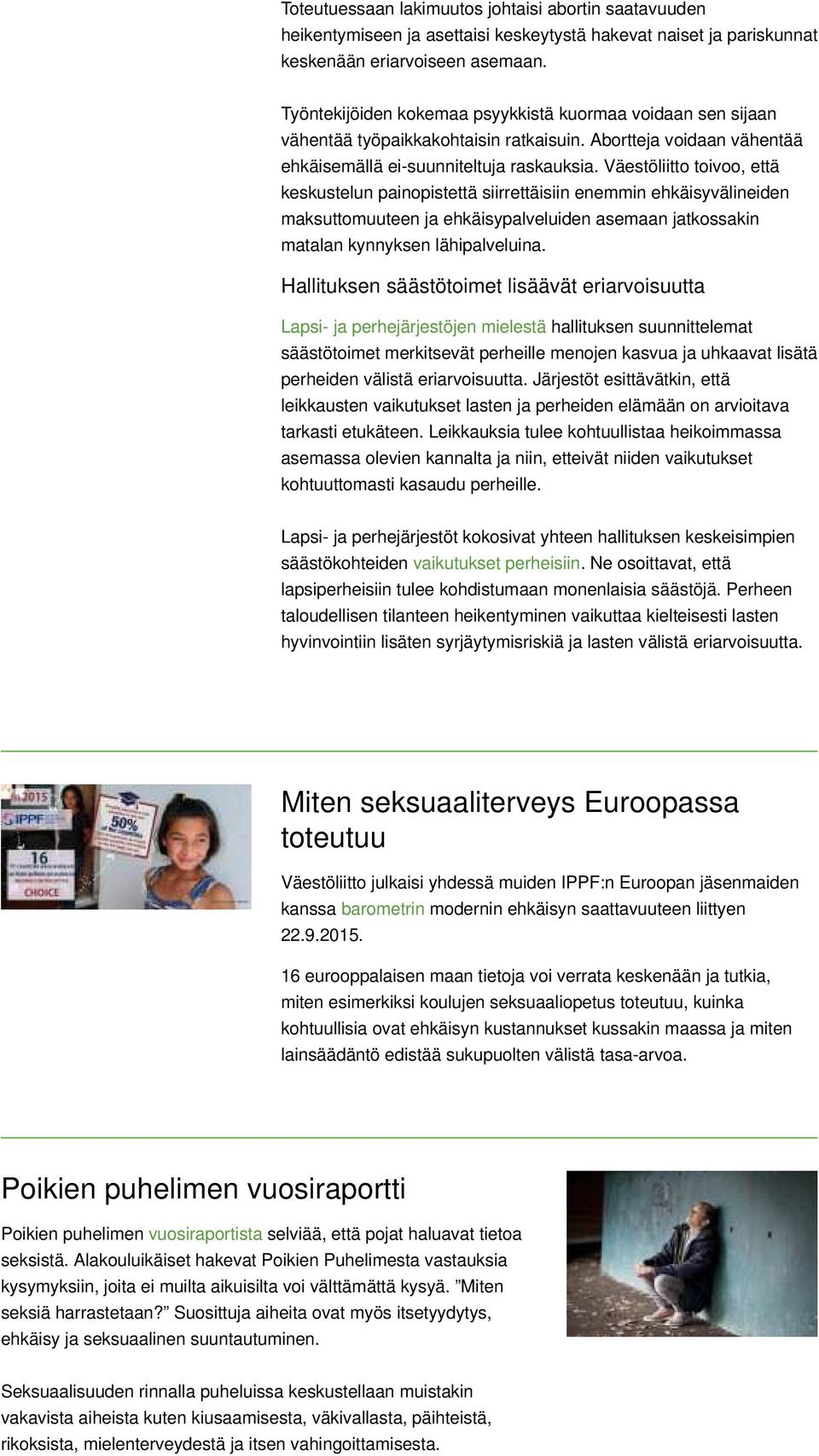 Väestöliitto toivoo, että keskustelun painopistettä siirrettäisiin enemmin ehkäisyvälineiden maksuttomuuteen ja ehkäisypalveluiden asemaan jatkossakin matalan kynnyksen lähipalveluina.