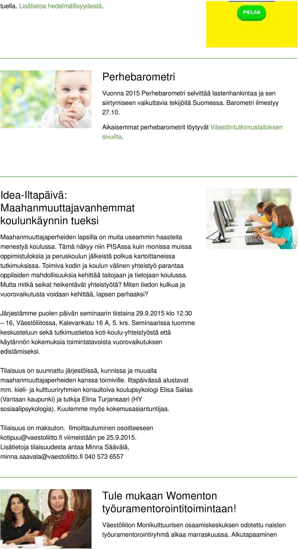 Idea-Iltapäivä: Maahanmuuttajavanhemmat koulunkäynnin tueksi Maahanmuuttajaperheiden lapsilla on muita useammin haasteita menestyä koulussa.
