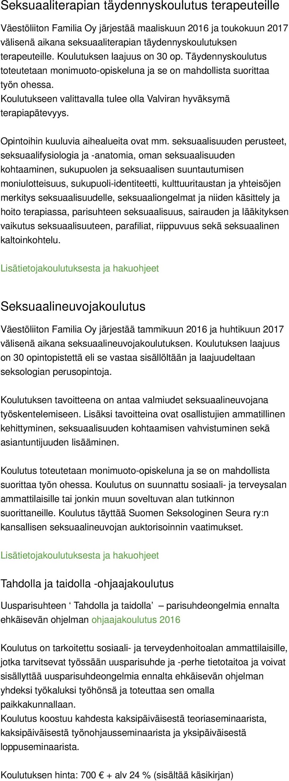 Opintoihin kuuluvia aihealueita ovat mm.