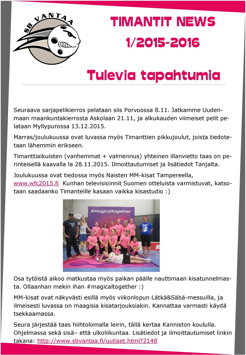 11.2015. Ilmoittautumiset ja lisätiedot Tanjalta. Joulukuussa ovat tiedossa myös Naisten MM-kisat Tampereella, www.wfc2015.