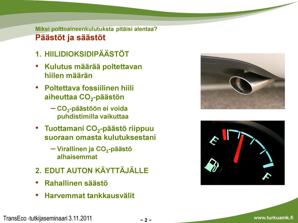 CO 2 -päästön CO 2 -päästöön ei voida puhdistimilla vaikuttaa Tuottamani CO 2 -päästö riippuu