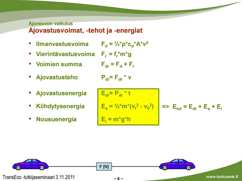 Ajovastusteho Ajovastusenergia P dr = F dr * v E dr = P dr * t Kiihdytysenergia E