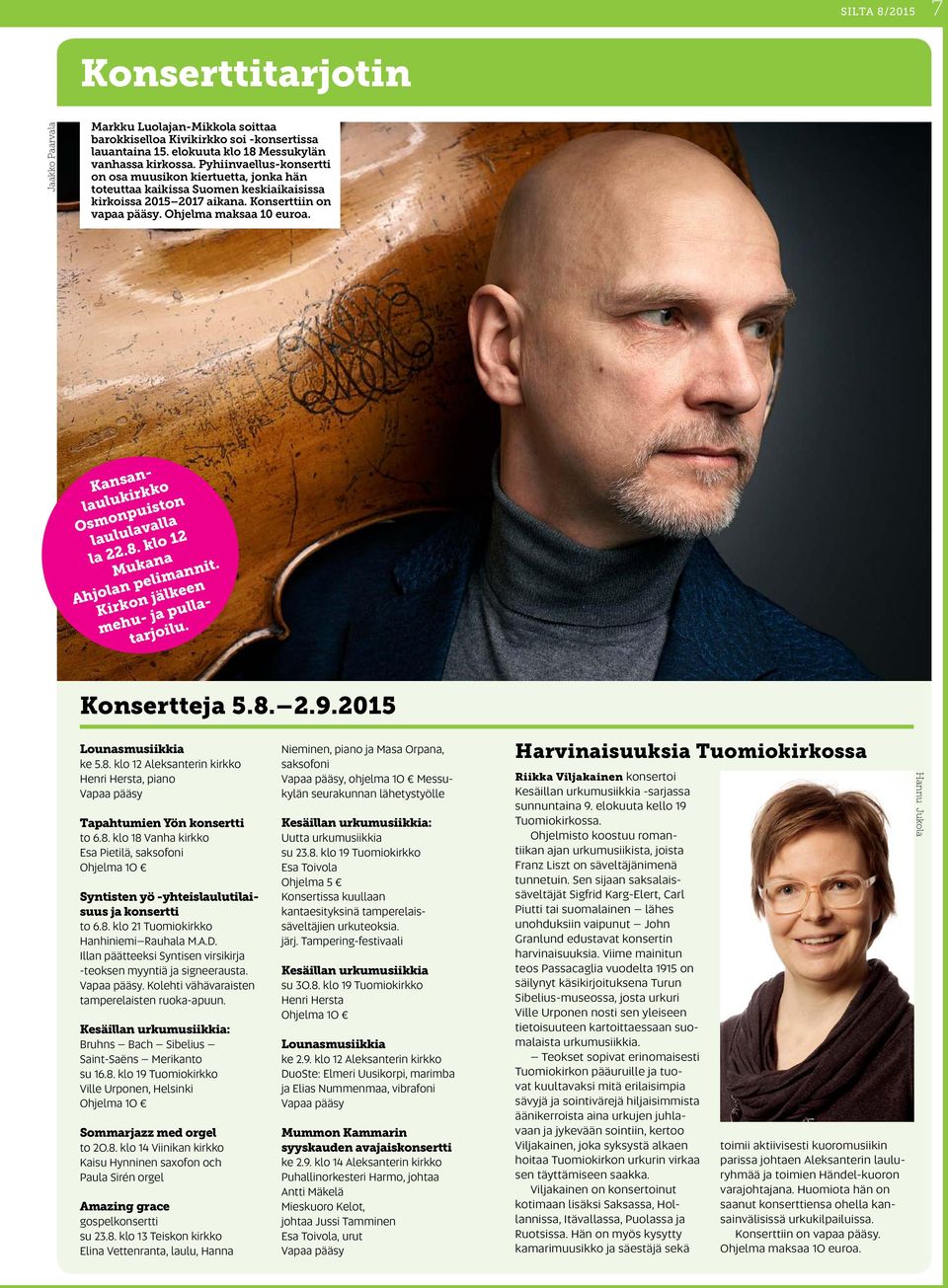 Kansanlaulukirkko Osmonpuiston laululavalla la 22.8. klo 12 Mukana Ahjolan pelimannit. Kirkon jälkeen mehu- ja pullatarjoilu. Konsertteja 5.8. 2.9.2015 Lounasmusiikkia ke 5.8. klo 12 Aleksanterin kirkko Henri Hersta, piano Vapaa pääsy Tapahtumien Yön konsertti to 6.