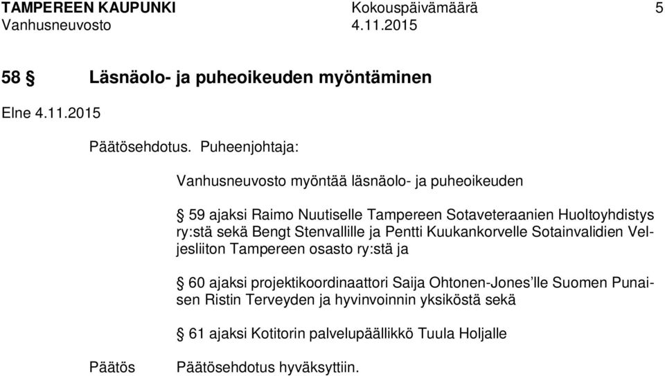 Kuukankorvelle Sotainvalidien Veljesliiton Tampereen osasto ry:stä ja 60 ajaksi projektikoordinaattori Saija Ohtonen-Jones