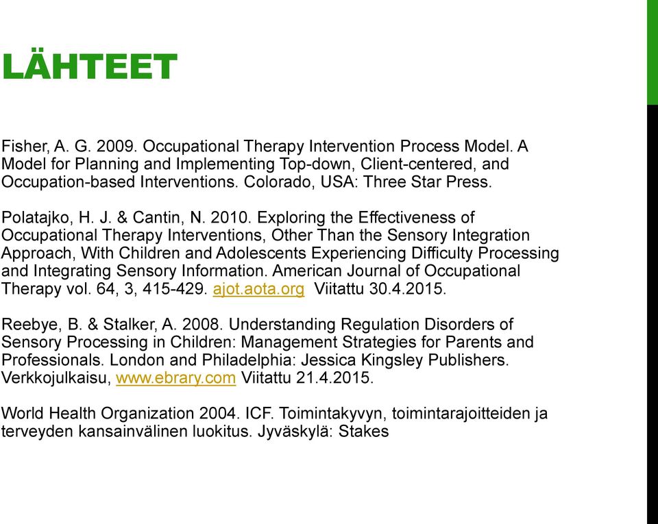 Exploring the Effectiveness of Occupational Therapy Interventions, Other Than the Sensory Integration Approach, With Children and Adolescents Experiencing Difficulty Processing and Integrating