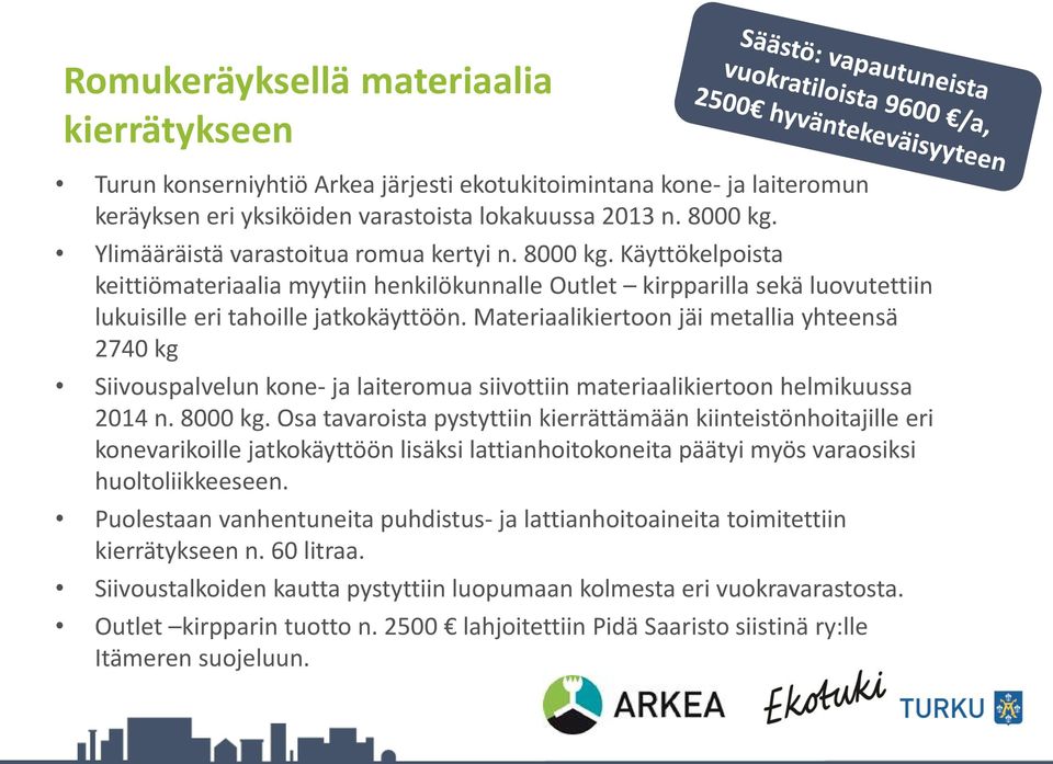 Materiaalikiertoon jäi metallia yhteensä 2740 kg Siivouspalvelun kone- ja laiteromua siivottiin materiaalikiertoon helmikuussa 2014 n. 8000 kg.