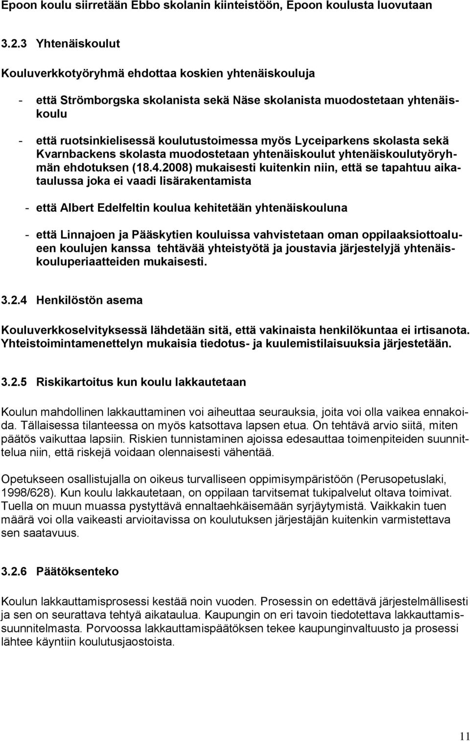 Lyceiparkens skolasta sekä Kvarnbackens skolasta muodostetaan yhtenäiskoulut yhtenäiskoulutyöryhmän ehdotuksen (18.4.