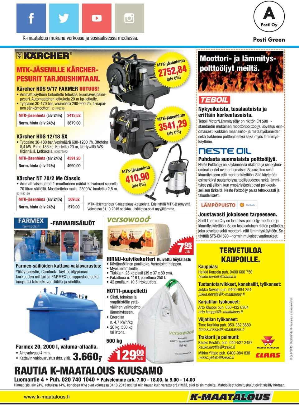 hinta (alv 24%) 3879,00 Kärcher HDS 12/18 SX Työpaine 30-180 bar. Vesimäärä 600-1200 l/h. Ottoteho 8,4 kw. Paino 186 kg. Kp-letku 20 m, kiertyvällä AVSliitännällä. Letkukela.