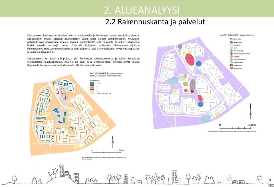 Keskuksen päiväkodin lisäksi alueella on neljä muuta päiväkotia. Pohjoisen sisääntulon läheisyyteen sijoittuu liikenneasema sekä seuraavaksi keskusta kohti tultaessa laaja palvelutaloalue.