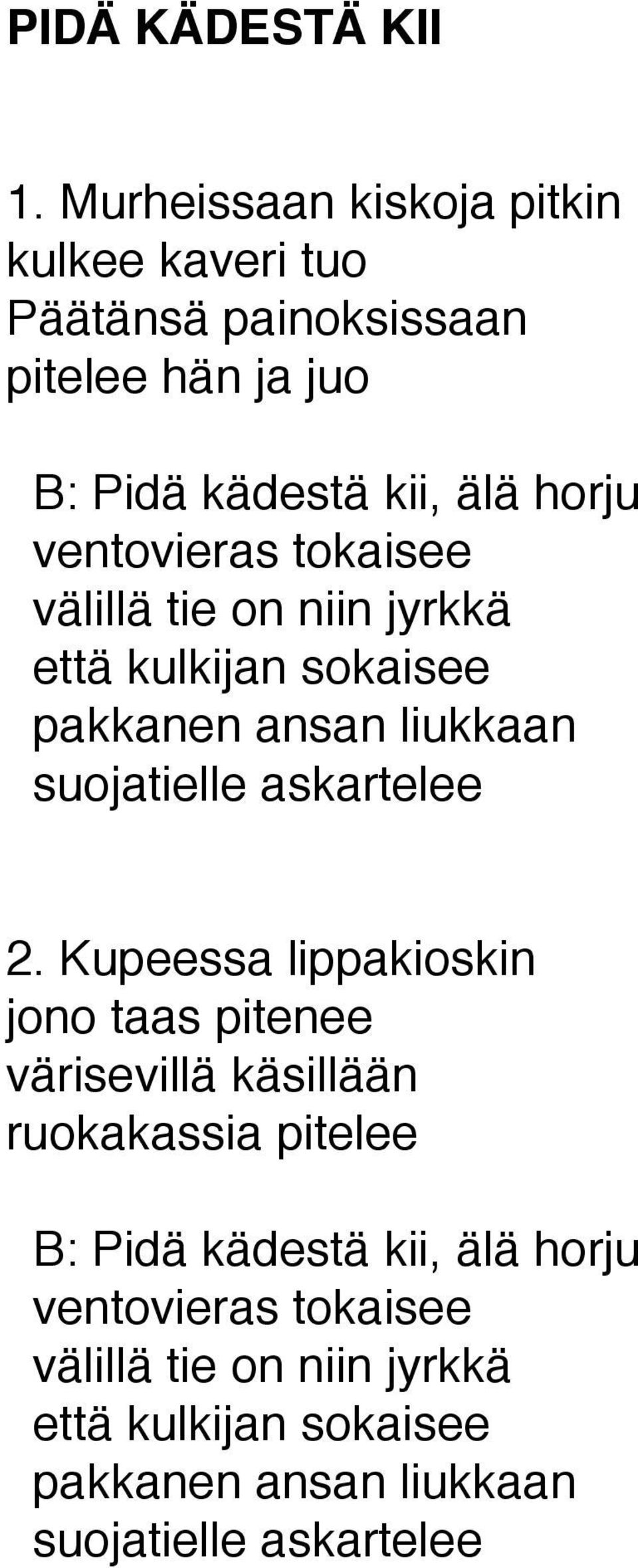 ventovieras tokaisee välillä tie on niin jyrkkä että kulkijan sokaisee pakkanen ansan liukkaan suojatielle askartelee 2.