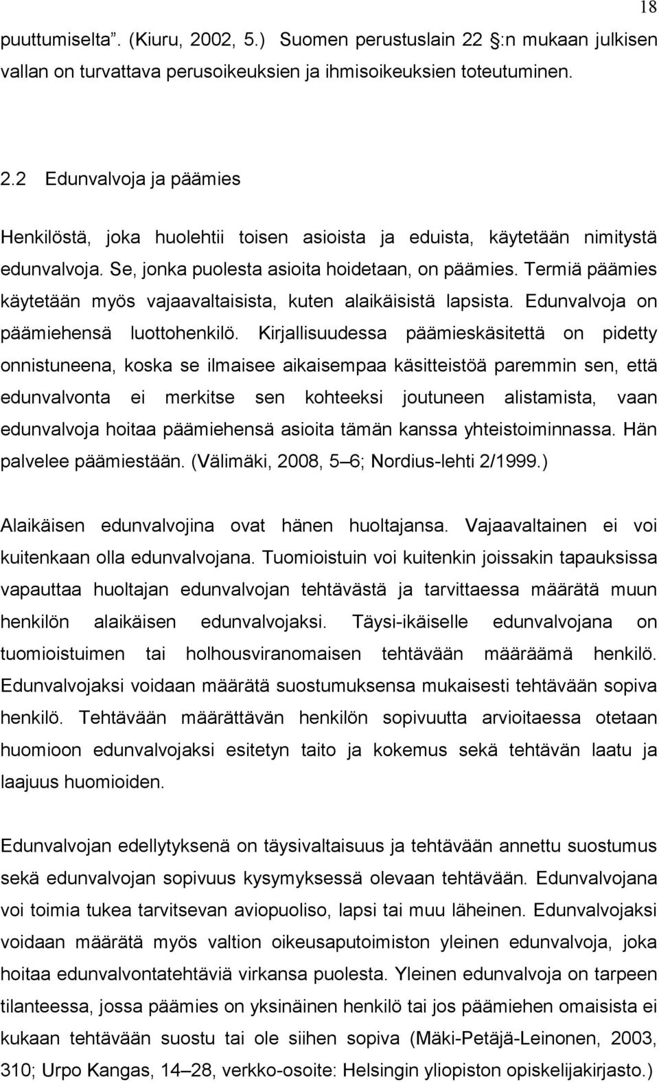 Termiä päämies käytetään myös vajaavaltaisista, kuten alaikäisistä lapsista. Edunvalvoja on päämiehensä luottohenkilö.