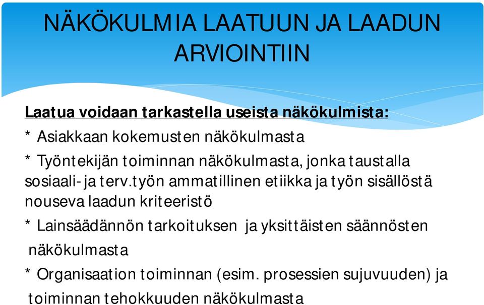 työn ammatillinen etiikka ja työn sisällöstä nouseva laadun kriteeristö * Lainsäädännön tarkoituksen ja