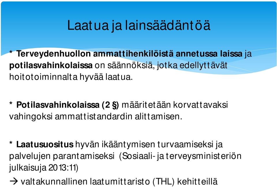 * Potilasvahinkolaissa (2 ) määritetään korvattavaksi vahingoksi ammattistandardin alittamisen.