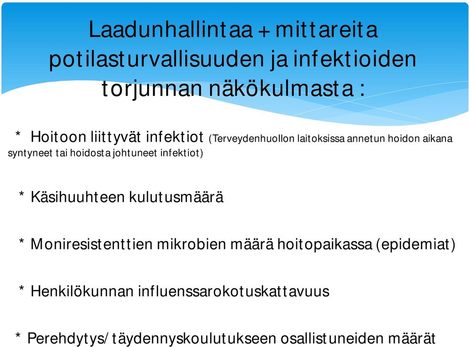 johtuneet infektiot) * Käsihuuhteen kulutusmäärä * Moniresistenttien mikrobien määrä hoitopaikassa