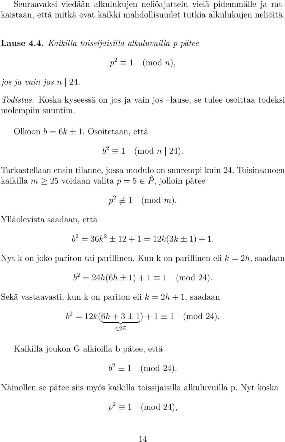 Osoitetaan, että b 2 1 (mod n 24). Tarkastellaan ensin tilanne, jossa modulo on suurempi kuin 24. Toisinsanoen kaikilla m 25 voidaan valita p = 5 ˆP, jolloin pätee p 2 1 (mod m).