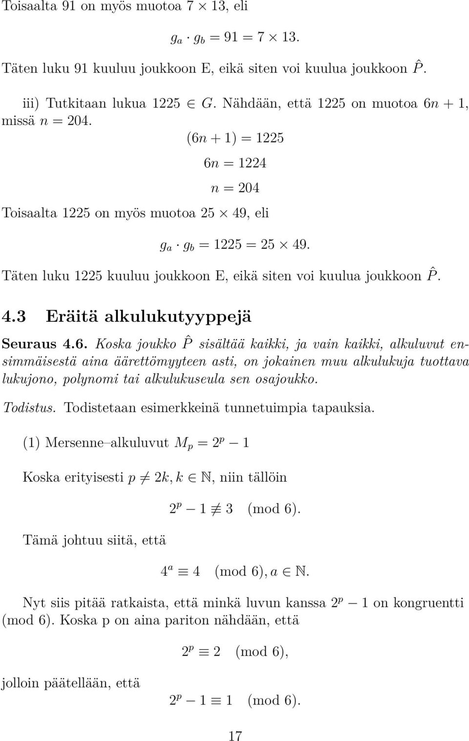 Täten luku 1225 kuuluu joukkoon E, eikä siten voi kuulua joukkoon ˆP. 4.3 Eräitä alkulukutyyppejä Seuraus 4.6.