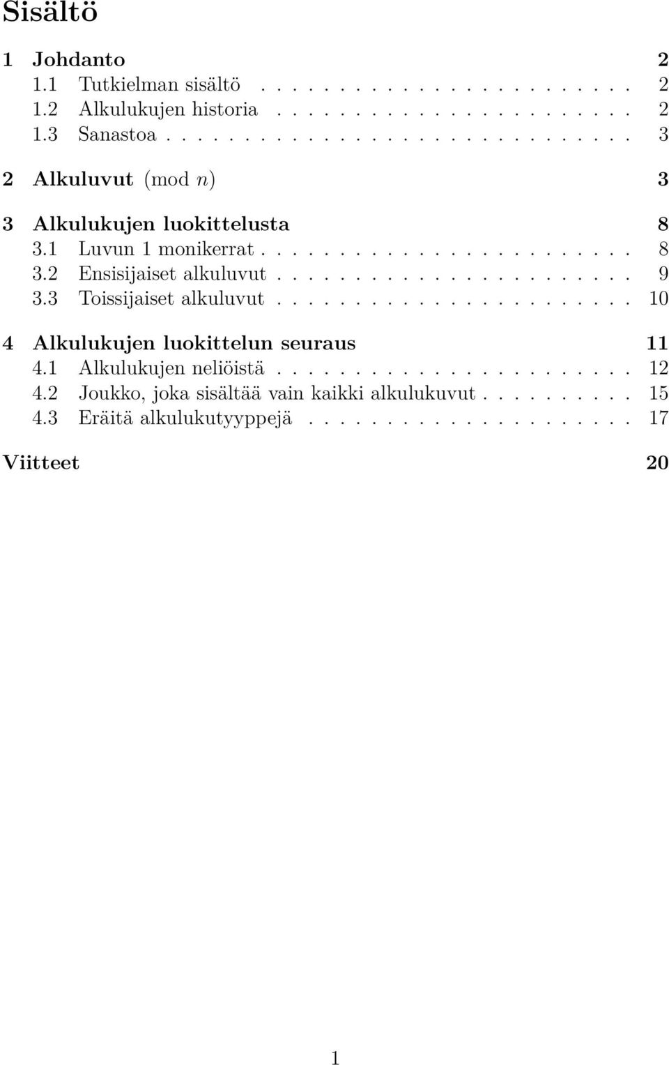 ...................... 9 3.3 Toissijaiset alkuluvut....................... 10 4 Alkulukujen luokittelun seuraus 11 4.1 Alkulukujen neliöistä....................... 12 4.