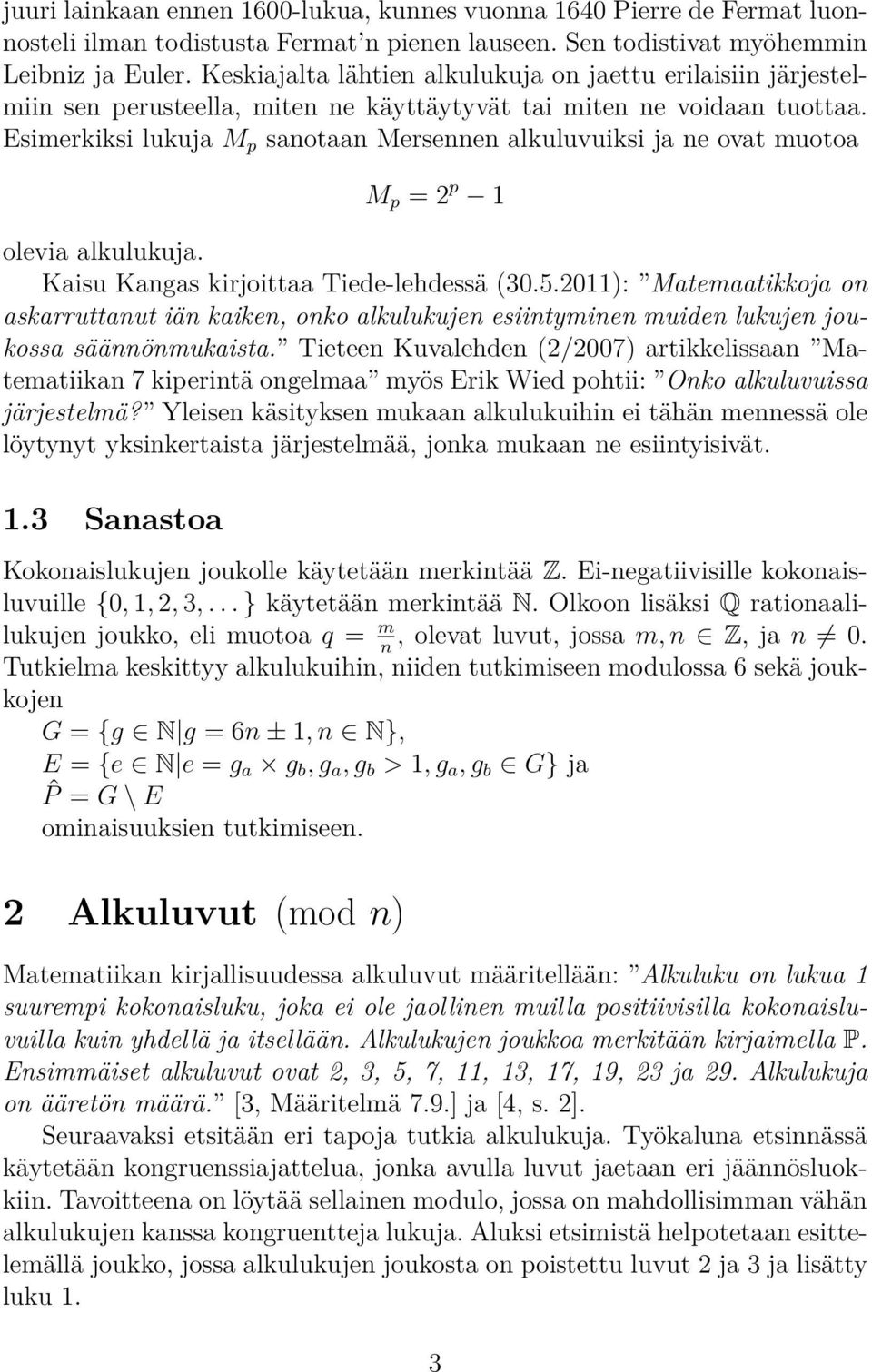 Esimerkiksi lukuja M p sanotaan Mersennen alkuluvuiksi ja ne ovat muotoa M p = 2 p 1 olevia alkulukuja. Kaisu Kangas kirjoittaa Tiede-lehdessä (30.5.