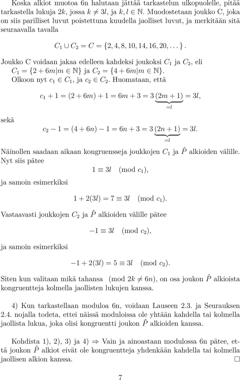 Joukko C voidaan jakaa edelleen kahdeksi joukoksi C 1 ja C 2, eli C 1 = {2 + 6m m N} ja C 2 = {4 + 6m m N}. Olkoon nyt c 1 C 1, ja c 2 C 2.