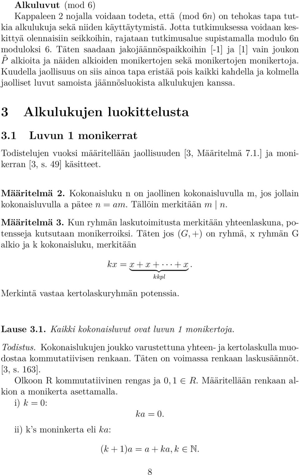 Täten saadaan jakojäännöspaikkoihin [-1] ja [1] vain joukon ˆP alkioita ja näiden alkioiden monikertojen sekä monikertojen monikertoja.