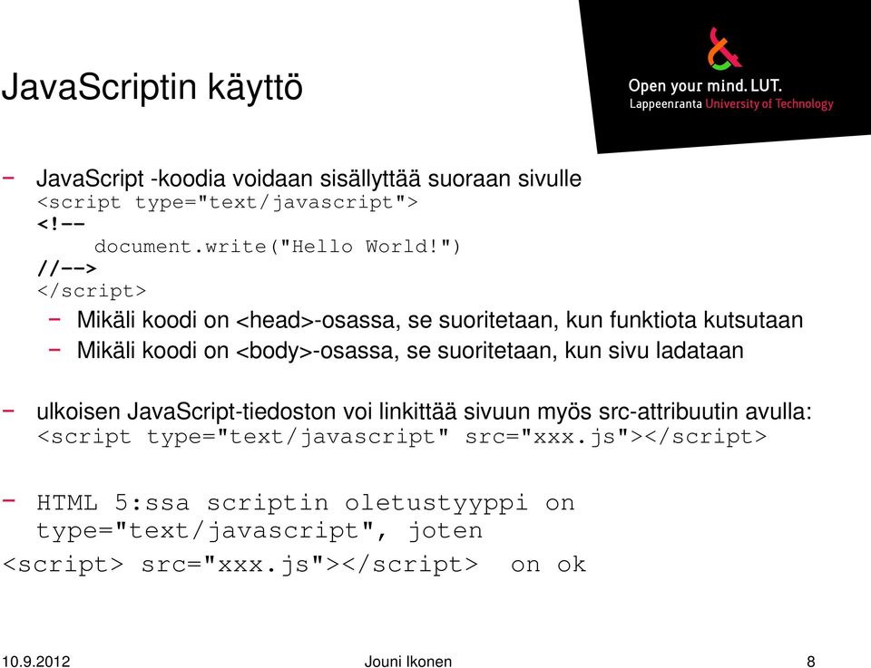 kun sivu ladataan ulkoisen JavaScript-tiedoston voi linkittää sivuun myös src-attribuutin avulla: <script type="text/javascript" src="xxx.