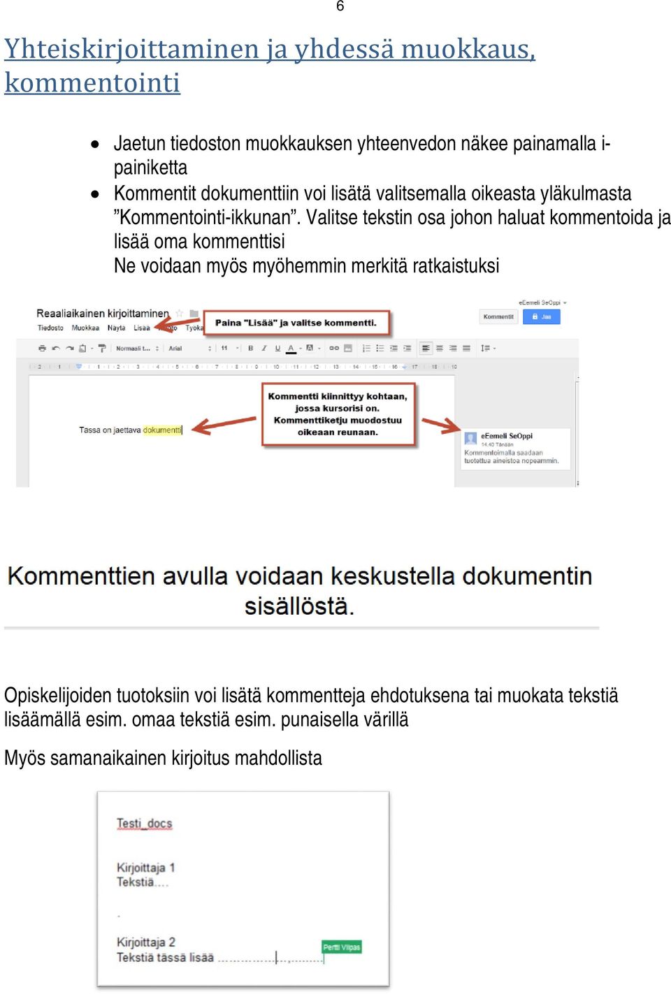 Valitse tekstin osa johon haluat kommentoida ja lisää oma kommenttisi Ne voidaan myös myöhemmin merkitä ratkaistuksi