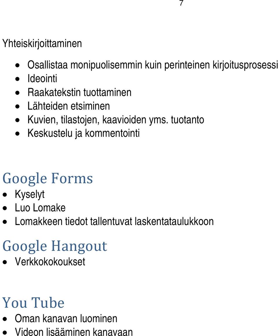 tuotanto Keskustelu ja kommentointi Google Forms Kyselyt Luo Lomake Lomakkeen tiedot