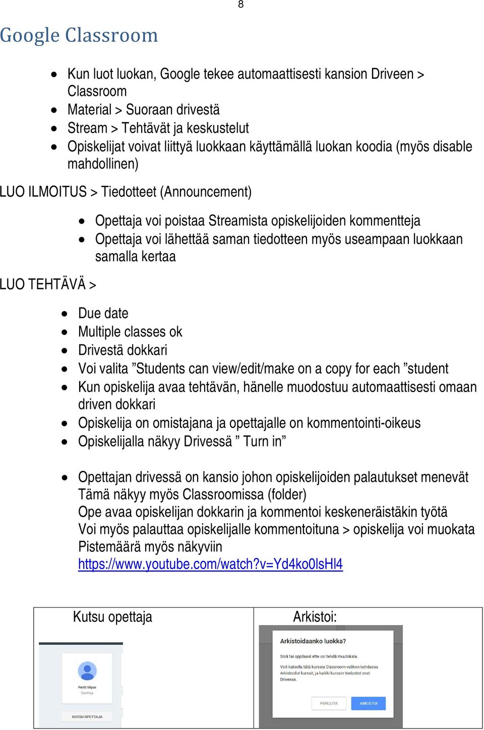 tiedotteen myös useampaan luokkaan samalla kertaa Due date Multiple classes ok Drivestä dokkari Voi valita Students can view/edit/make on a copy for each student Kun opiskelija avaa tehtävän, hänelle