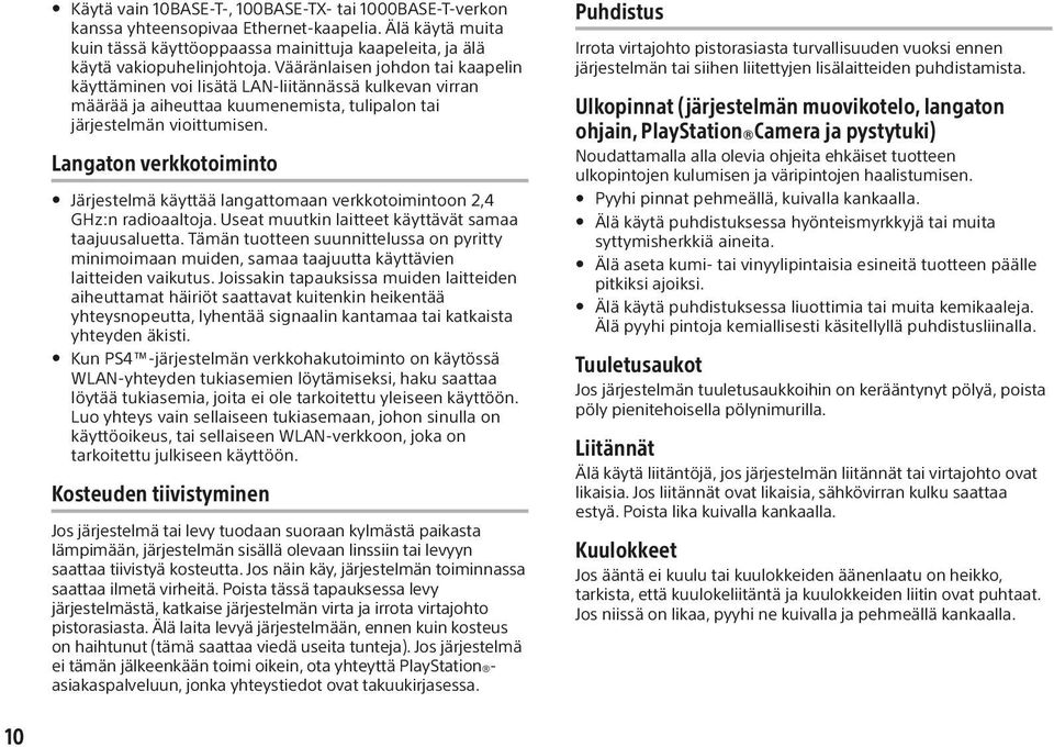 Langaton verkkotoiminto Järjestelmä käyttää langattomaan verkkotoimintoon 2,4 GHz:n radioaaltoja. Useat muutkin laitteet käyttävät samaa taajuusaluetta.