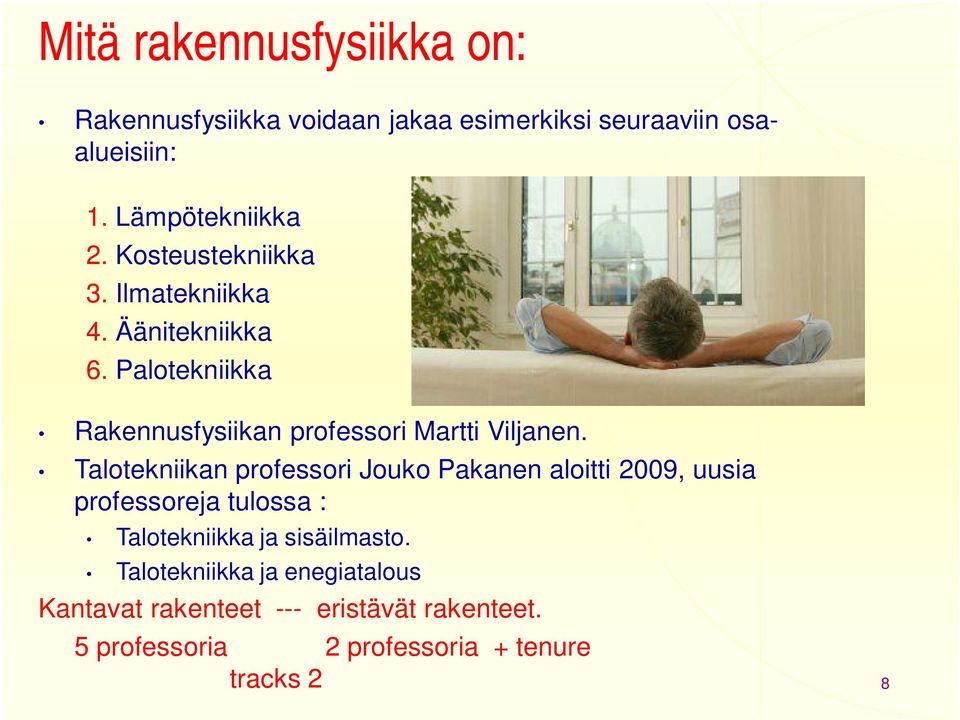 Talotekniikan professori Jouko Pakanen aloitti 2009, uusia professoreja tulossa : Talotekniikka ja sisäilmasto.