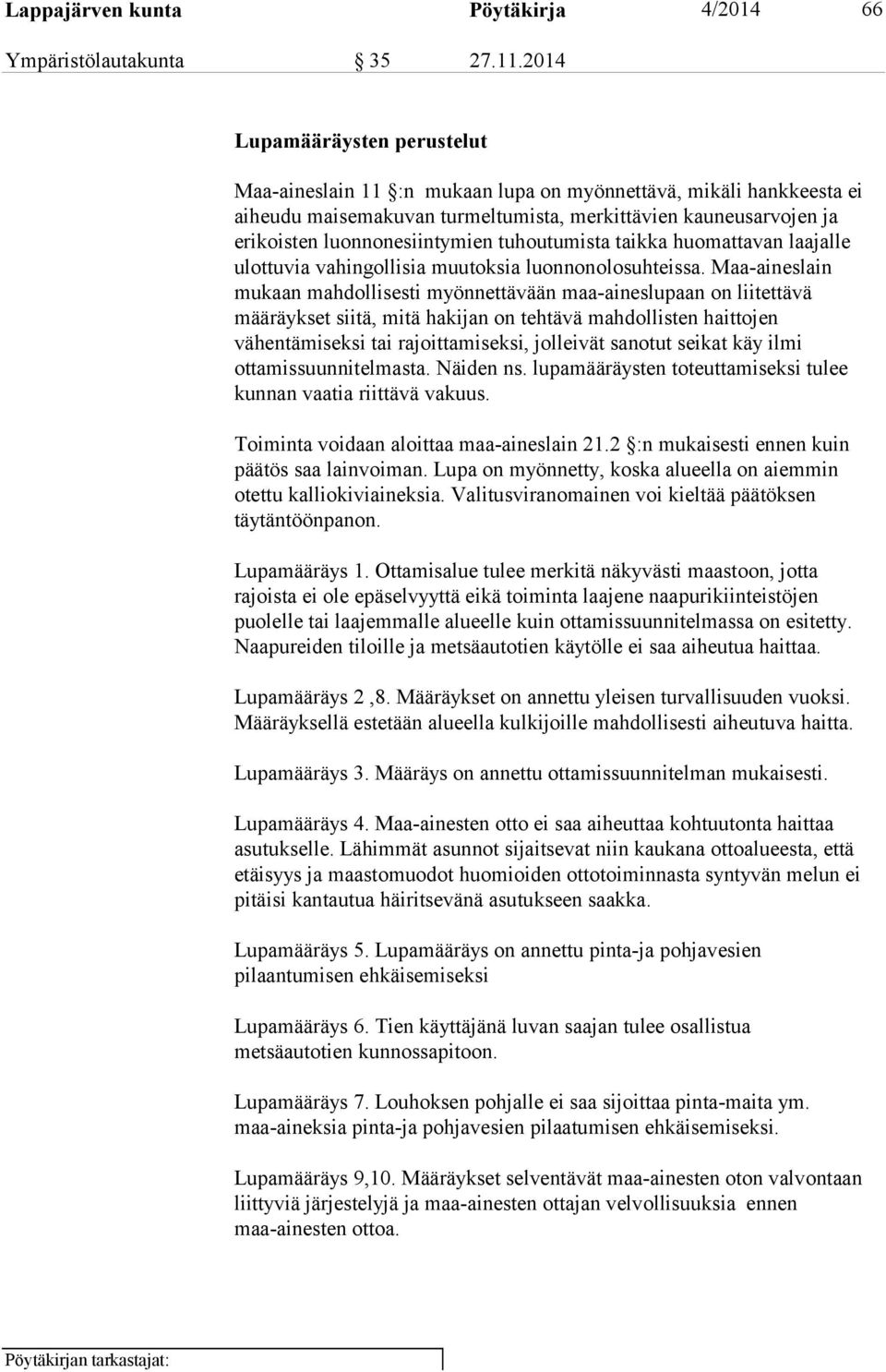 tuhoutumista taikka huomattavan laajalle ulottuvia vahingollisia muutoksia luonnonolosuhteissa.