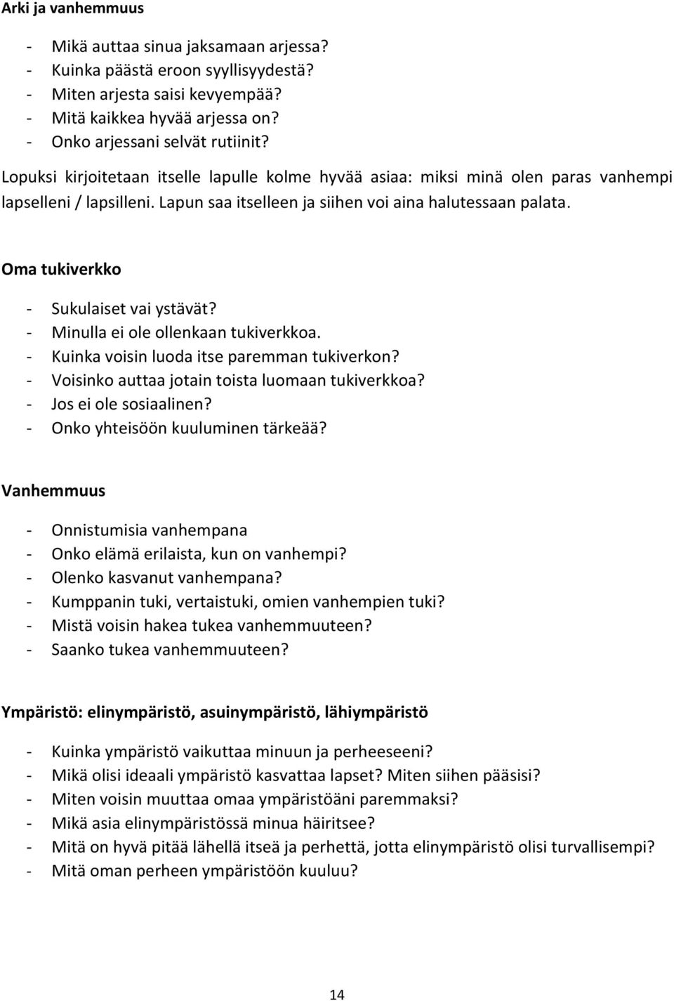 Oma tukiverkko - Sukulaiset vai ystävät? - Minulla ei ole ollenkaan tukiverkkoa. - Kuinka voisin luoda itse paremman tukiverkon? - Voisinko auttaa jotain toista luomaan tukiverkkoa?