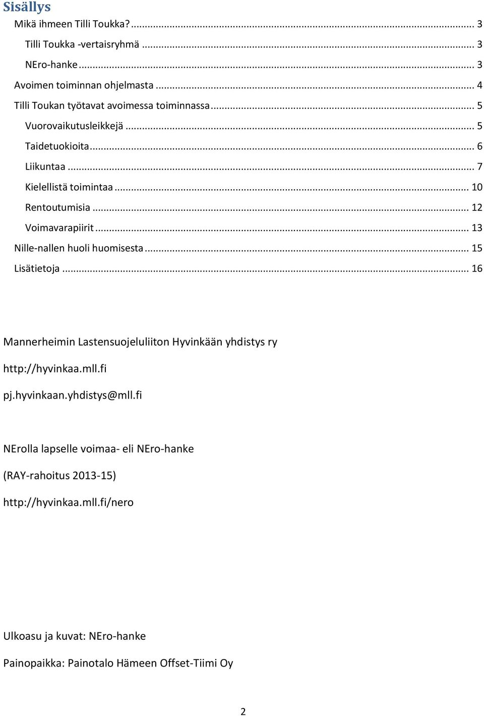 .. 12 Voimavarapiirit... 13 Nille-nallen huoli huomisesta... 15 Lisätietoja... 16 Mannerheimin Lastensuojeluliiton Hyvinkään yhdistys ry http://hyvinkaa.mll.