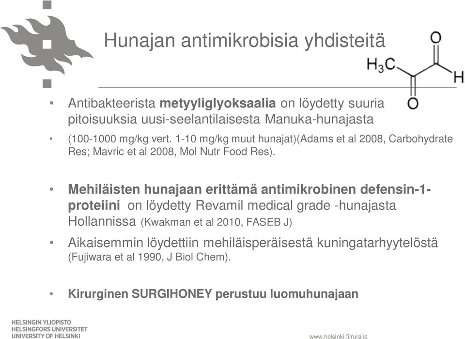 Mehiläisten hunajaan erittämä antimikrobinen defensin-1- proteiini on löydetty Revamil medical grade -hunajasta Hollannissa (Kwakman et al