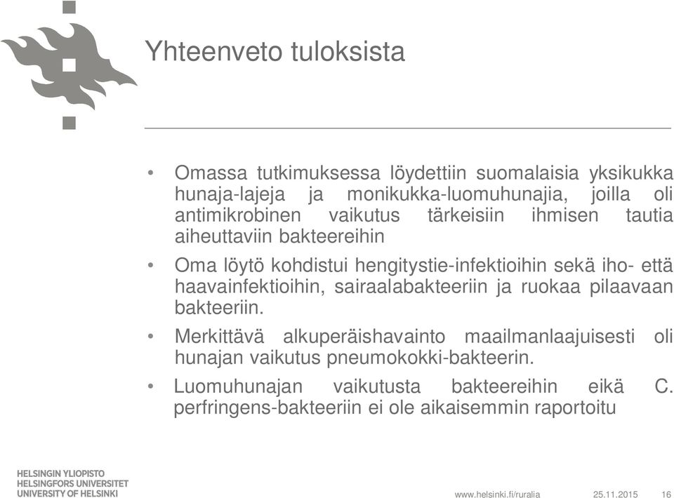 että haavainfektioihin, sairaalabakteeriin ja ruokaa pilaavaan bakteeriin.