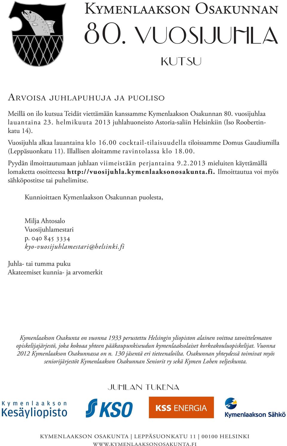 Kymenlaakson Osakunta on vuonna 1933 perustettu Helsingin yliopiston alainen voittoa tavoittelematon opiskelijajärjestö, joka kokoaa yhteen pääkaupunkiseudun