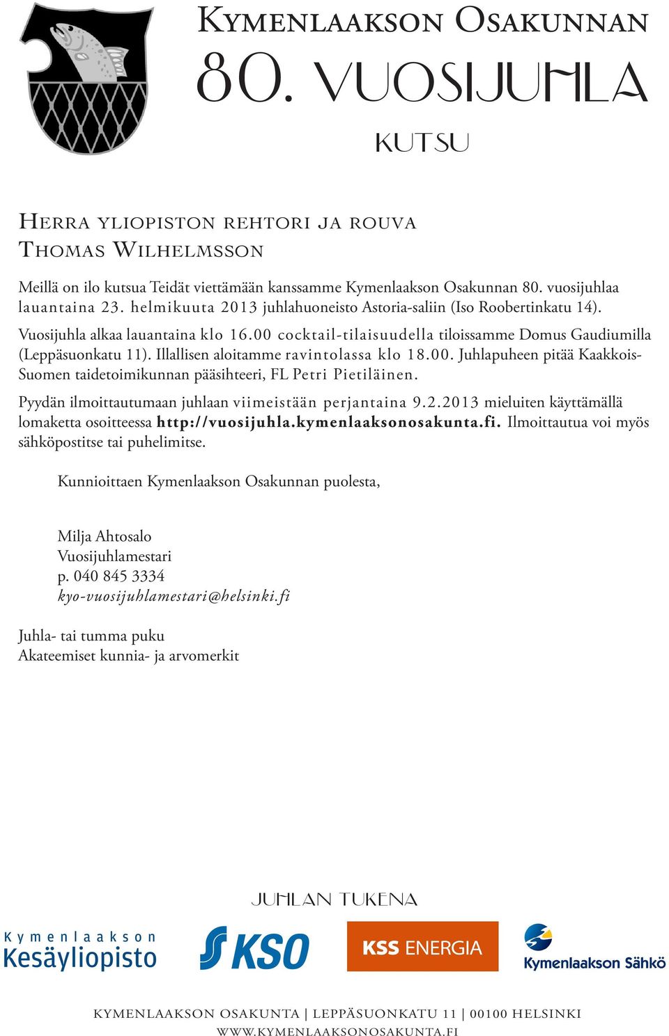 (Leppäsuonkatu 11). Illallisen aloitamme ravintolassa klo 18.00.