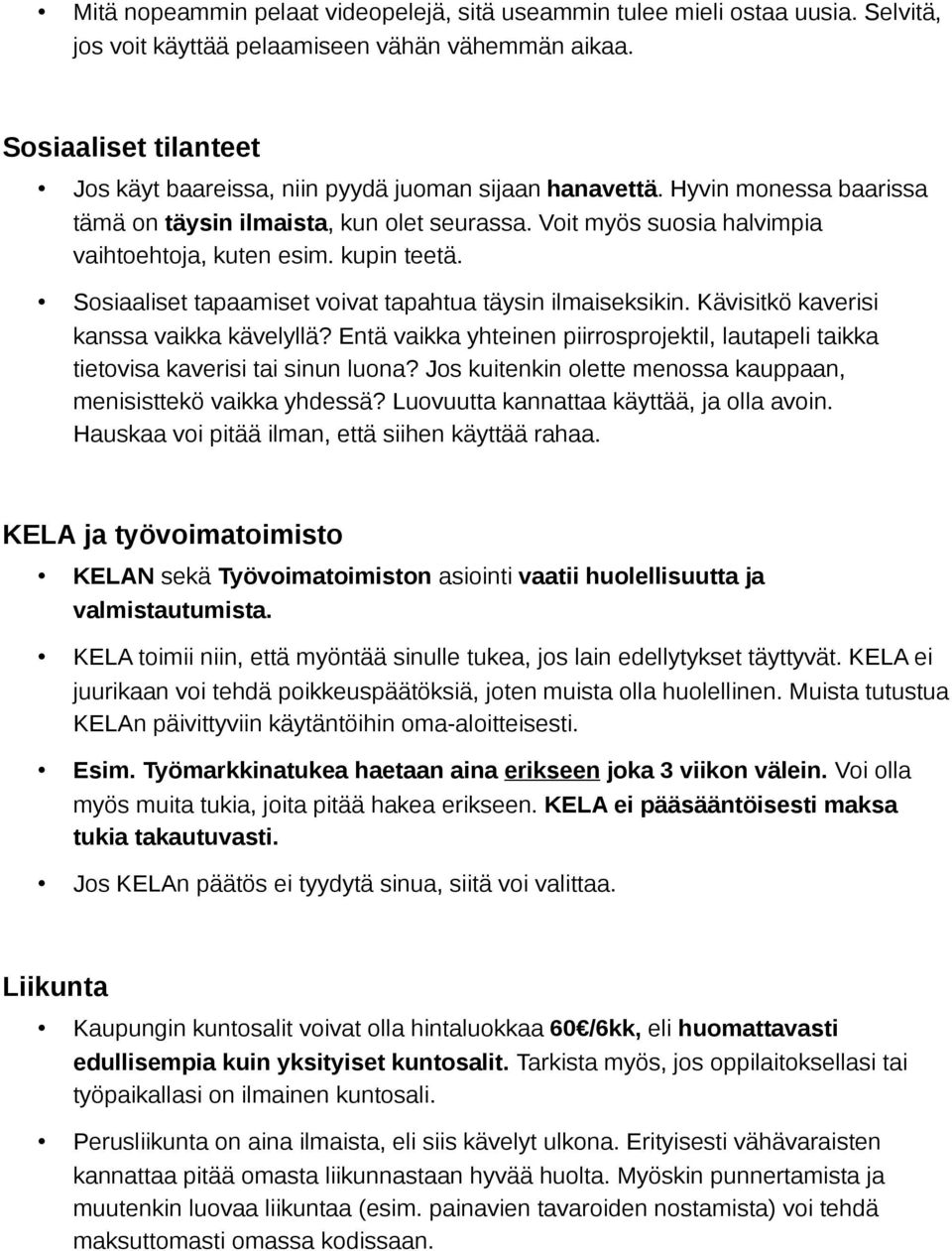 kupin teetä. Sosiaaliset tapaamiset voivat tapahtua täysin ilmaiseksikin. Kävisitkö kaverisi kanssa vaikka kävelyllä?