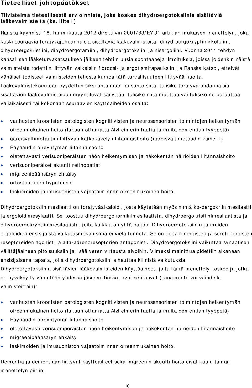 dihydroergotamiini, dihydroergotoksiini ja nisergoliini.